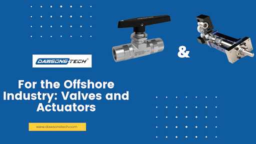 For the Offshore Industry: Valves and Actuators